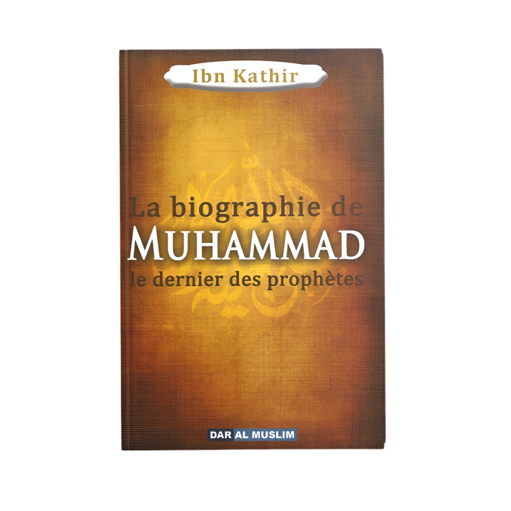 Livre : la biographie de muhammad le dernier des prophètes - ibn kathir - MUWAHHID